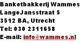 Banketbakkerij Wammes
LangeJansstraat 5
3512 BA, Utrecht
Tel: 030 2311658
E-mail: info@wammes.nl


